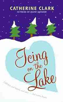 Icing on the Lake Catherine Clark