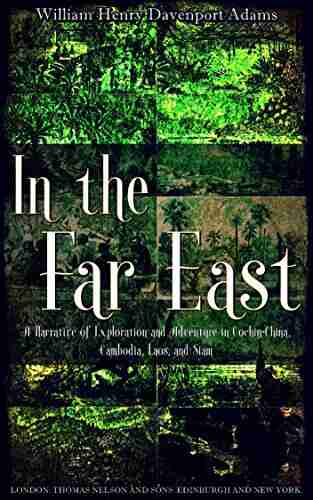 In the Far East (Illustrations): A Narrative of Exploration and Adventure in Cochin China Cambodia Laos and Siam