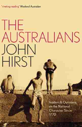 The Australians: Insiders And Outsiders On The National Character Since 1770