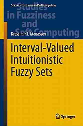 Interval Valued Intuitionistic Fuzzy Sets (Studies in Fuzziness and Soft Computing 388)