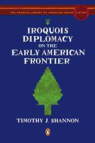 Iroquois Diplomacy on the Early American Frontier (Penguin Library of American Indian History)