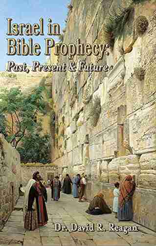 Israel In Bible Prophecy: Past Present Future