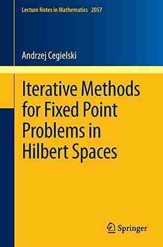 Iterative Methods for Fixed Point Problems in Hilbert Spaces (Lecture Notes in Mathematics 2057)