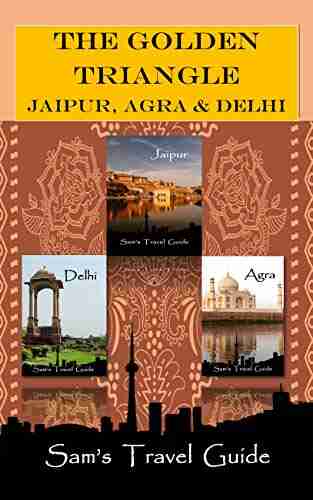 Golden Triangle: JAIPUR AGRA DELHI (Sam S Travel Guide)