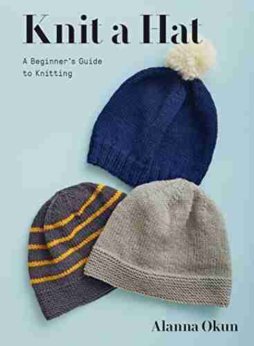 Knit a Hat: A Beginner s Guide to Knitting