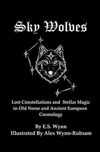 Sky Wolves: Lost Constellations and Stellar Magic In Old Norse and Ancient European Cosmology