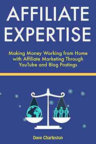 Affiliate Expertise: Making Money Working from Home with Affiliate Marketing Through YouTube and Blog Postings