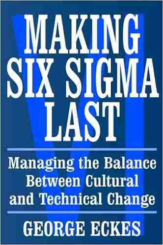 Making Six Sigma Last: Managing The Balance Between Cultural And Technical Change