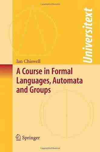 A Course in Formal Languages Automata and Groups (Universitext)