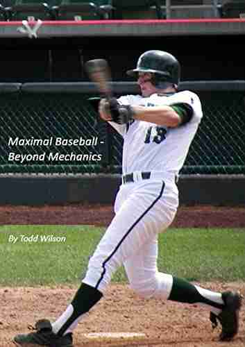 Maximal Baseball: Beyond Mechanics Todd Wilson