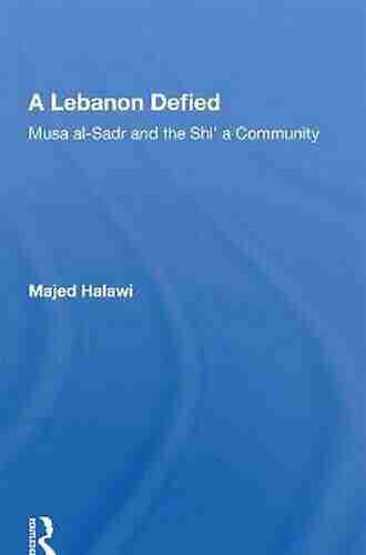 A Lebanon Defied: Musa Al Sadr And The Shi A Community