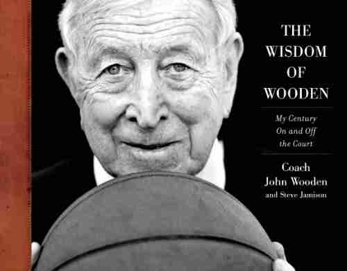 The Wisdom Of Wooden: My Century On And Off The Court