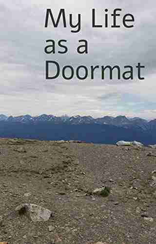 My Life As A Doormat: My Journey To Overcoming Narcissist Abuse