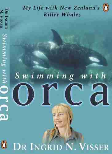 Swimming with Orca: My Life with New Zealand s Killer Whales