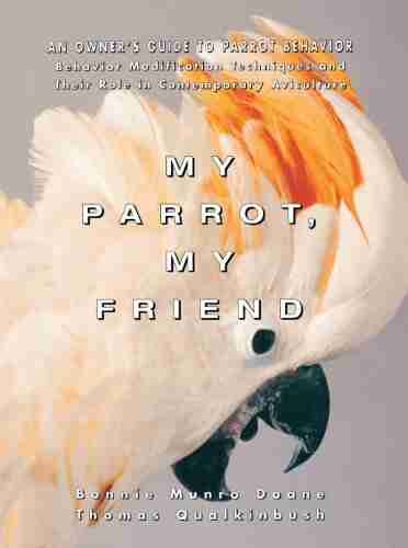 My Parrot My Friend: An Owner S Guide To Parrot Behavior