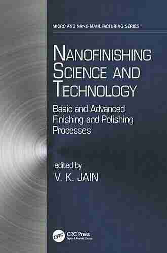 Nanofinishing Science And Technology: Basic And Advanced Finishing And Polishing Processes (Micro And Nanomanufacturing Series)