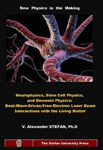 NEUROPHYSICS STEM CELL PHYSICS AND GENOMIC PHYSICS: Beat Wave Driven Free Electron Laser Beam Interactions with the Living Matter (Stefan University Press Science and Technology ISSN: 1541 8766 )