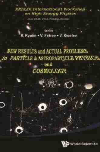 New Results And Actual Problems In Particle Astroparticle Physics And Cosmology Proceedings Of Xxixth International Workshop On High Energy Physics