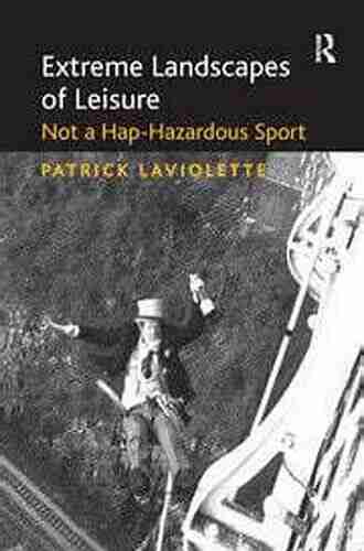 Extreme Landscapes of Leisure: Not a Hap Hazardous Sport