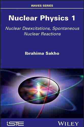 Nuclear Physics 1: Nuclear Deexcitations Spontaneous Nuclear Reactions