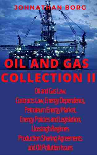 Oil and Gas Collection II Oil and Gas Law Contracts Law Energy Dependency Petroleum Energy Market Energy Policies and Legislation Licesingh Regimes Production Sharing Agreements Oil Pollution