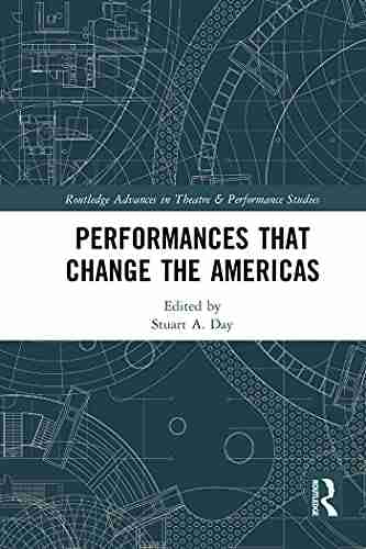 Performances That Change The Americas (Routledge Advances In Theatre Performance Studies)