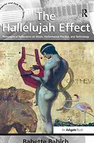 The Hallelujah Effect: Philosophical Reflections on Music Performance Practice and Technology (Ashgate Popular and Folk Music Series)