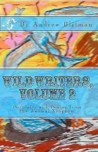 Wild Writers Volume 2: Portraits and Poems from the Animal Kingdom