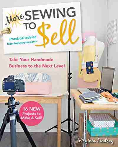 More Sewing to Sell: Practical Advice from Industry Experts Take Your Handmade Business to the Next Level