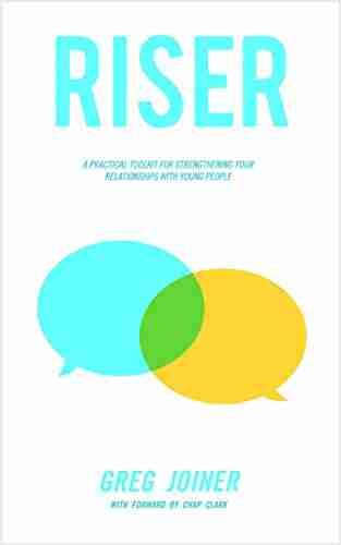 RISER: A PRACTICAL TOOLKIT FOR STRENGTHENING YOUR RELATIONSHIPS WITH YOUNG PEOPLE