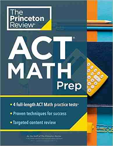 Princeton Review ACT Math Prep: 4 Practice Tests + Review + Strategy For The ACT Math Section (College Test Preparation)