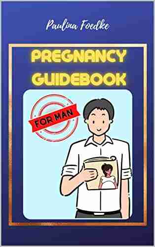 PREGNANCY GUIDEBOOK FOR MAN KNOWLEDGE THAT FIRST TIME DAD S NEED 9 MONTHS WITH YOUR WOMAN : HOW TO BE SUPPORT FOR PREGNANT PARTNER (FOR FUTURE AND CURRENT PARENTS 3)