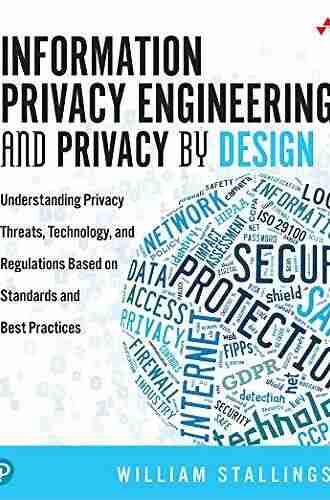 Information Privacy Engineering And Privacy By Design: Understanding Privacy Threats Technology And Regulations Based On Standards And Best Practices