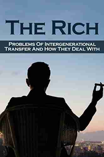 The Rich: Problems Of Intergenerational Transfer And How They Deal With