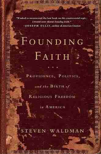 Founding Faith: Providence Politics And The Birth Of Religious Freedom In America