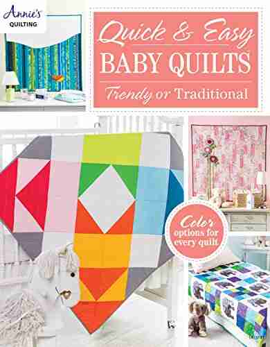 Quick Easy Baby Quilts: Trendy Or Traditional