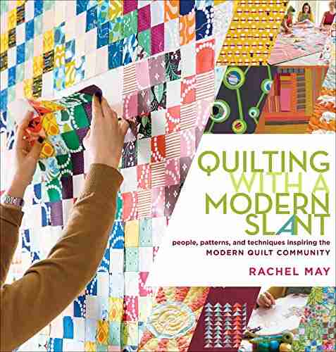 Quilting with a Modern Slant: People Patterns and Techniques Inspiring the Modern Quilt Community