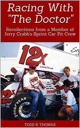 Racing With The Doctor : Recollections from a Member of Jerry Crabb s Sprint Car Pit Crew