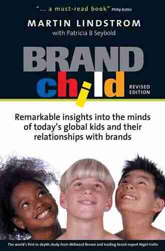 BrandChild: Remarkable Insights into the Minds of Today s Global Kids and Their Relationship with Brands