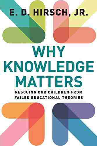 Why Knowledge Matters: Rescuing Our Children From Failed Educational Theories