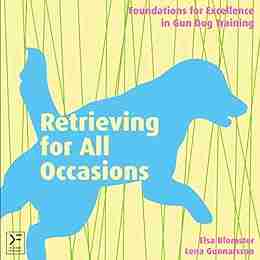 Retrieving for All Occasions: Foundations for Excellence in Gun Dog Training