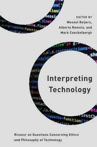 Interpreting Technology: Ricoeur On Questions Concerning Ethics And Philosophy Of Technology (Philosophy Technology And Society)