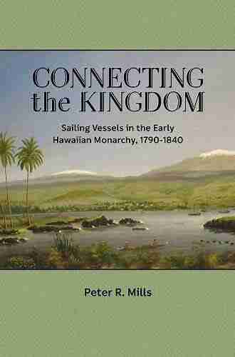 Connecting The Kingdom: Sailing Vessels In The Early Hawaiian Monarchy 1790 1840