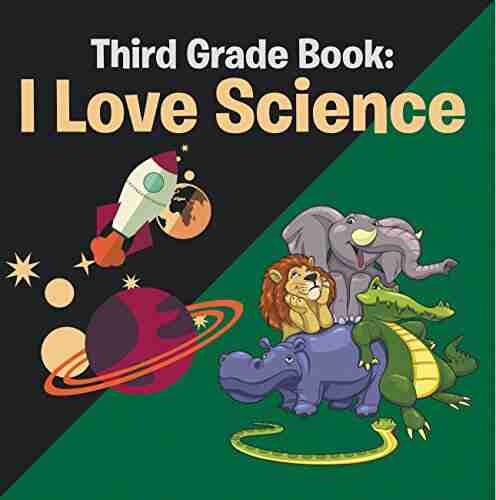 Third Grade Book: I Love Science: Science For Kids 3rd Grade (Children S Science Nature Books)