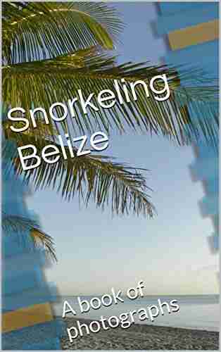 Snorkeling Belize: A Of Photographs