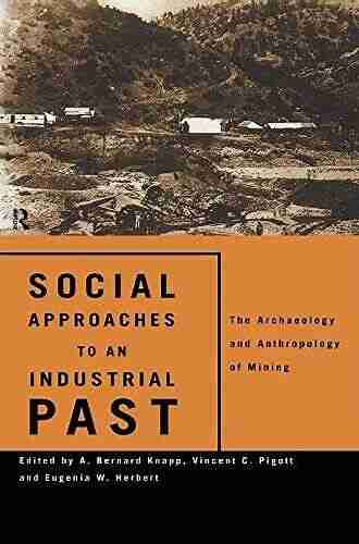 Social Approaches to an Industrial Past: The Archaeology and Anthropology of Mining