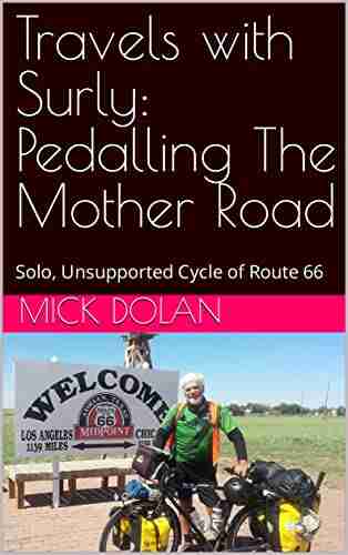 Travels with Surly: Pedalling The Mother Road: Solo Unsupported Cycle of Route 66