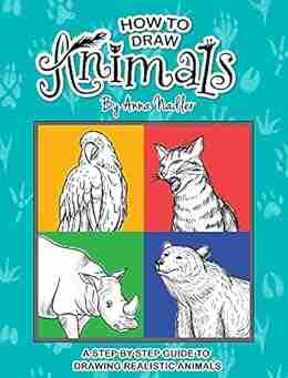 How To Draw Animals: A Step By Step Guide To Drawing Realistic Animals (How To Draw For Kids And Adults)