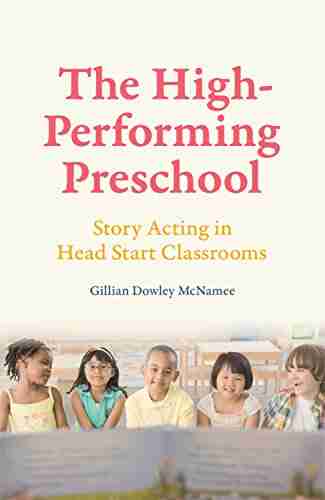 The High Performing Preschool: Story Acting In Head Start Classrooms