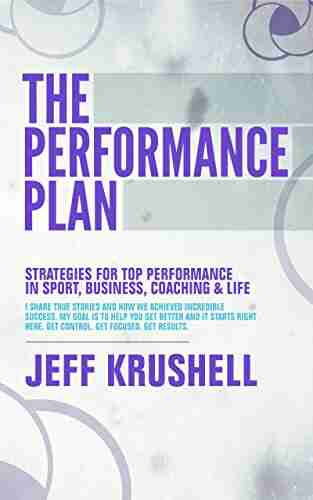 The Performance Plan: Strategies For Top Performance In Sport Business Coaching And Life